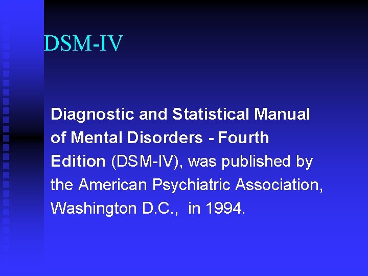 DSM-IV Diagnostic and Statistical Manual of Mental Disorders - Fourth Edition (DSM-IV), was published