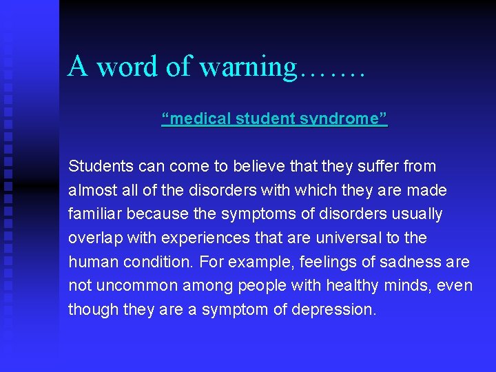 A word of warning……. “medical student syndrome” Students can come to believe that they