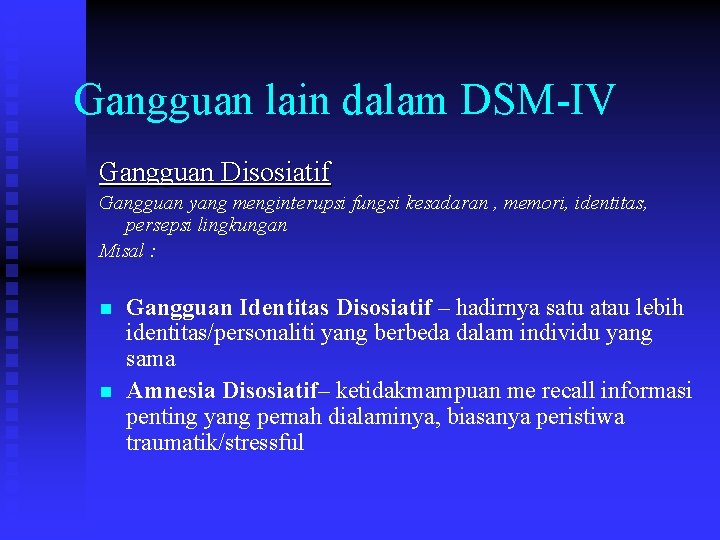 Gangguan lain dalam DSM-IV Gangguan Disosiatif Gangguan yang menginterupsi fungsi kesadaran , memori, identitas,