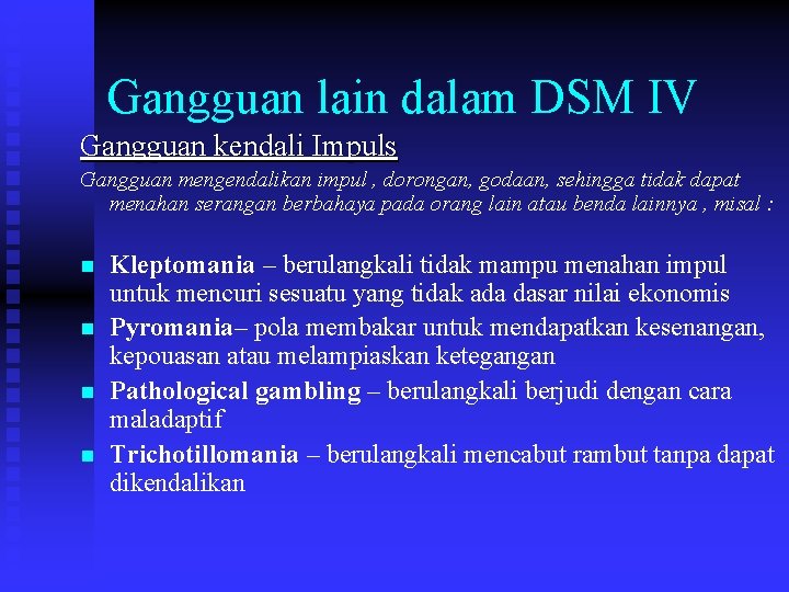 Gangguan lain dalam DSM IV Gangguan kendali Impuls Gangguan mengendalikan impul , dorongan, godaan,