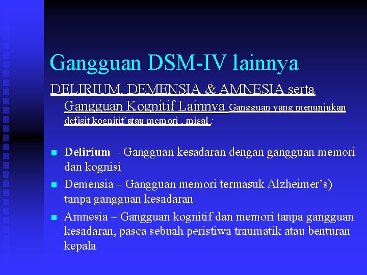 Gangguan DSM-IV lainnya DELIRIUM, DEMENSIA & AMNESIA serta Gangguan Kognitif Lainnya Gangguan yang menunjukan