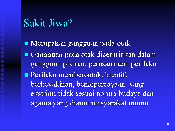 Sakit Jiwa? Merupakan gangguan pada otak n Gangguan pada otak dicerminkan dalam gangguan pikiran,