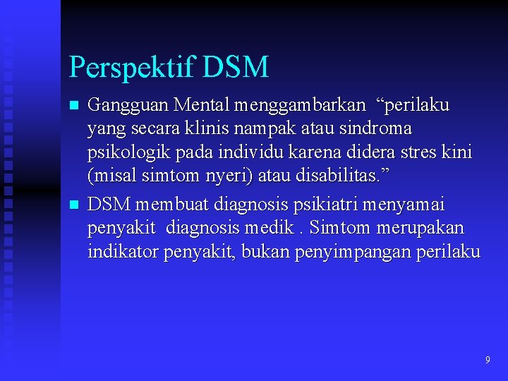 Perspektif DSM n n Gangguan Mental menggambarkan “perilaku yang secara klinis nampak atau sindroma