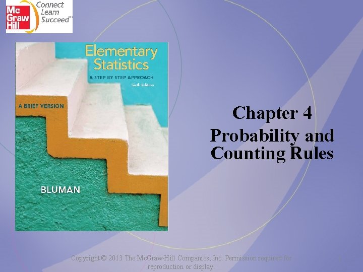 Chapter 4 Probability and Counting Rules Copyright © 2013 The Mc. Graw-Hill Companies, Inc.