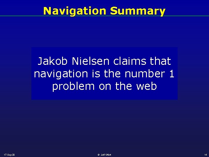 Navigation Summary Jakob Nielsen claims that navigation is the number 1 problem on the