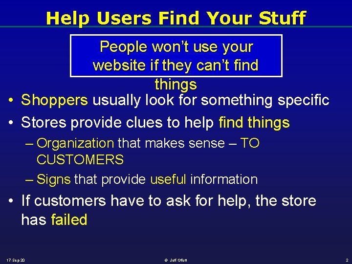 Help Users Find Your Stuff People won’t use your website if they can’t find