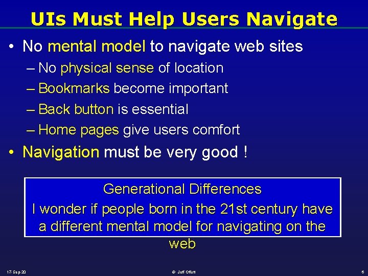 UIs Must Help Users Navigate • No mental model to navigate web sites –