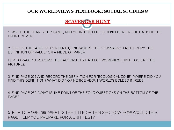 OUR WORLDVIEWS TEXTBOOK: SOCIAL STUDIES 8 SCAVENGER HUNT 1. WRITE THE YEAR, YOUR NAME,