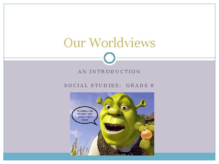 Our Worldviews AN INTRODUCTION SOCIAL STUDIES: GRADE 8 