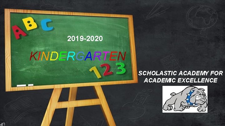 2019 -2020 KINDERGARTEN SCHOLASTIC ACADEMY FOR ACADEMIC EXCELLENCE 