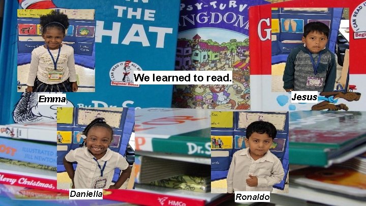 We learned to read. Jesus Emma Daniella Ronaldo 