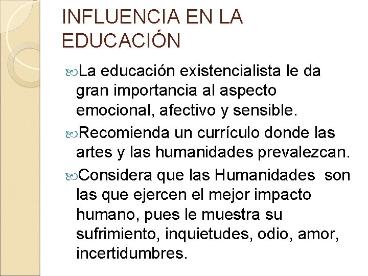 INFLUENCIA EN LA EDUCACIÓN La educación existencialista le da gran importancia al aspecto emocional,