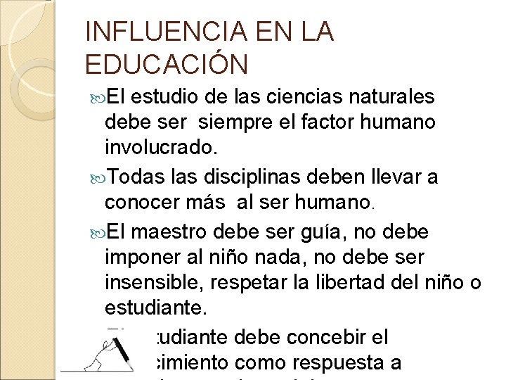 INFLUENCIA EN LA EDUCACIÓN El estudio de las ciencias naturales debe ser siempre el