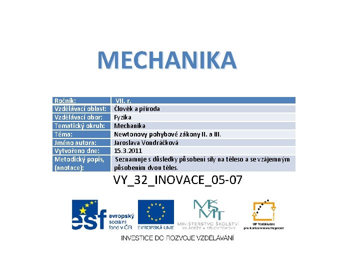 MECHANIKA Ročník: Vzdělávací oblast: Vzdělávací obor: Tematický okruh: Téma: Jméno autora: Vytvořeno dne: Metodický