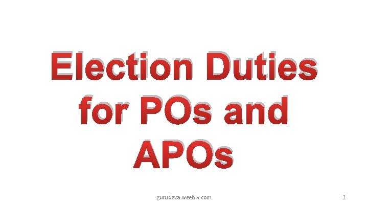 Election Duties for POs and APOs gurudeva. weebly. com 1 