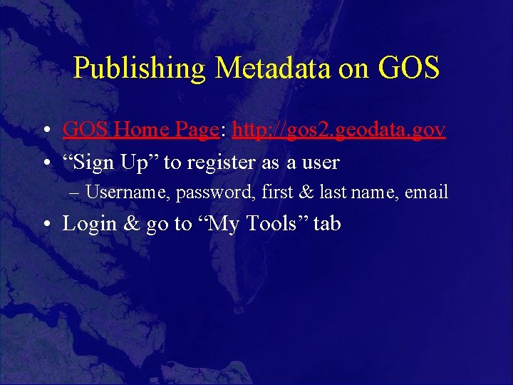 Publishing Metadata on GOS • GOS Home Page: http: //gos 2. geodata. gov •