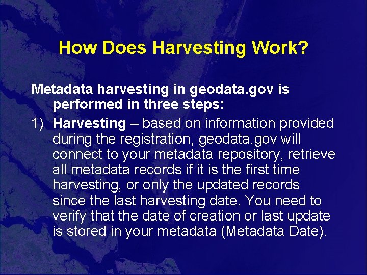 How Does Harvesting Work? Metadata harvesting in geodata. gov is performed in three steps: