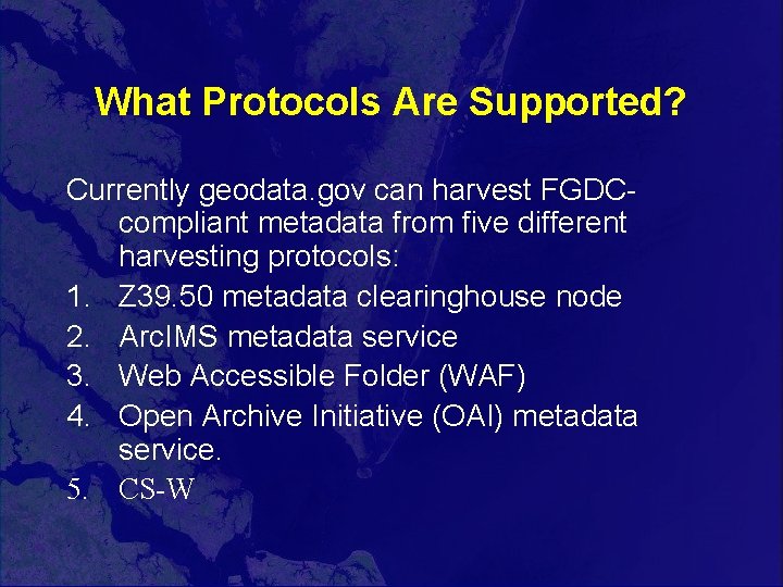 What Protocols Are Supported? Currently geodata. gov can harvest FGDCcompliant metadata from five different