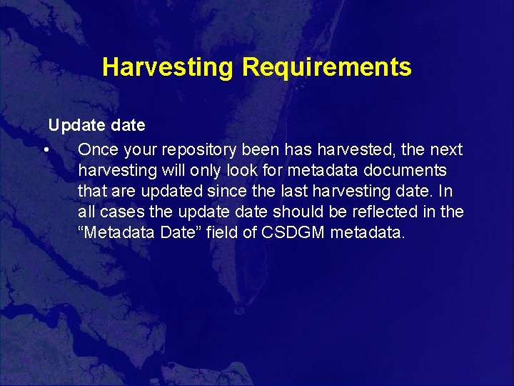 Harvesting Requirements Update • Once your repository been has harvested, the next harvesting will