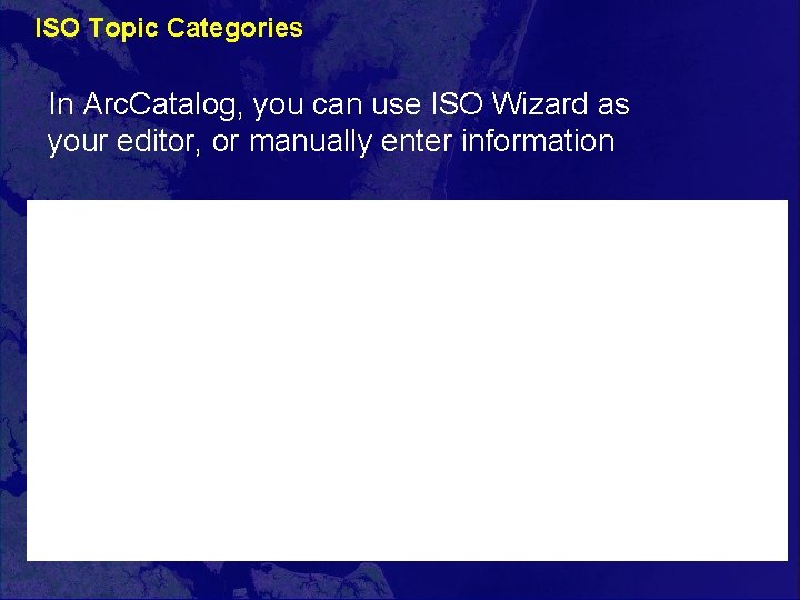 ISO Topic Categories In Arc. Catalog, you can use ISO Wizard as your editor,