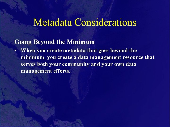 Metadata Considerations Going Beyond the Minimum • When you create metadata that goes beyond