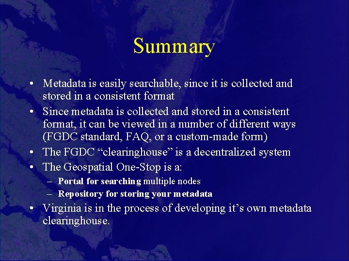 Summary • Metadata is easily searchable, since it is collected and stored in a