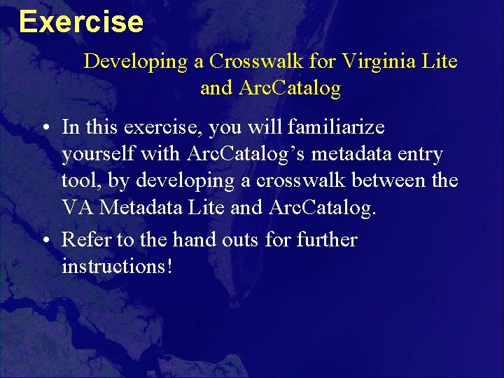 Exercise Developing a Crosswalk for Virginia Lite and Arc. Catalog • In this exercise,