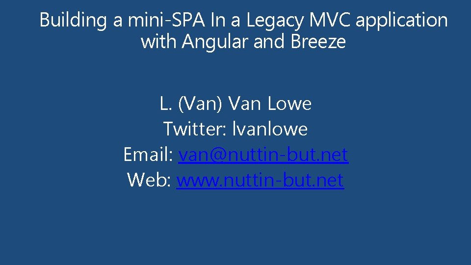 Building a mini-SPA In a Legacy MVC application with Angular and Breeze L. (Van)