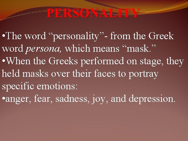 PERSONALITY The word personality from the Greek word