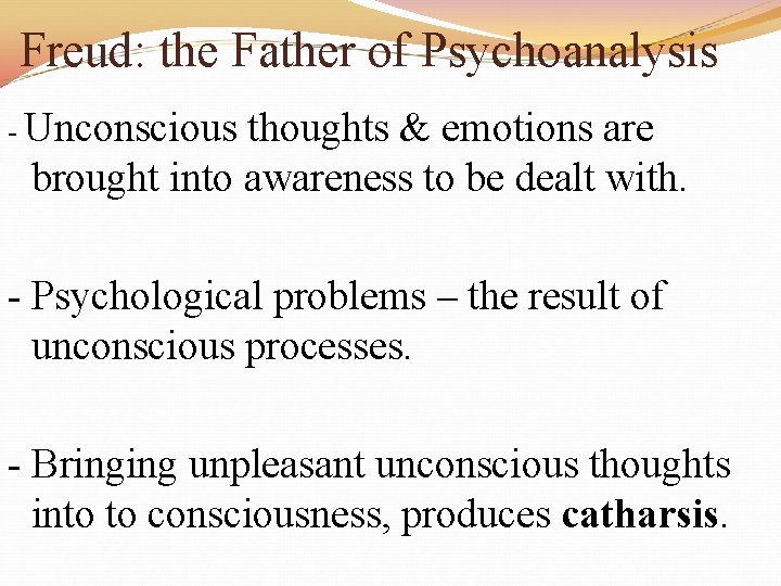 Freud: the Father of Psychoanalysis - Unconscious thoughts & emotions are brought into awareness