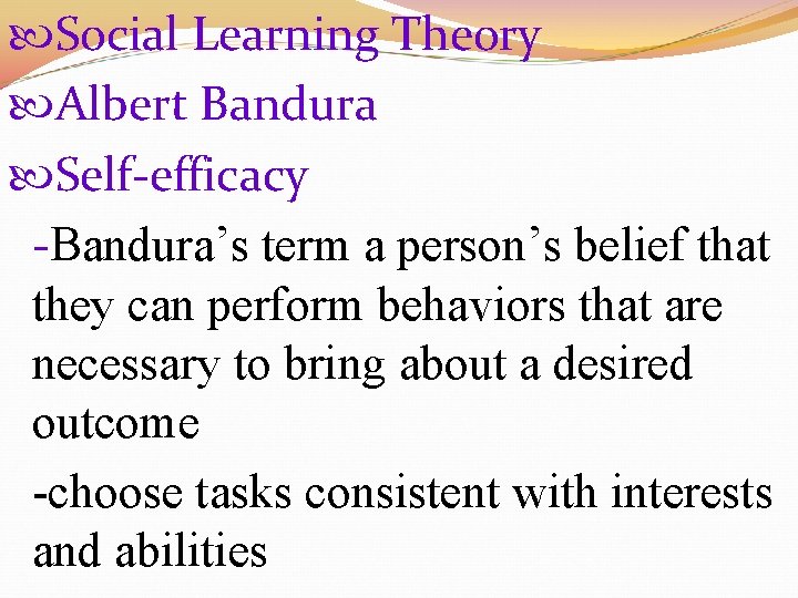  Social Learning Theory Albert Bandura Self-efficacy -Bandura’s term a person’s belief that they