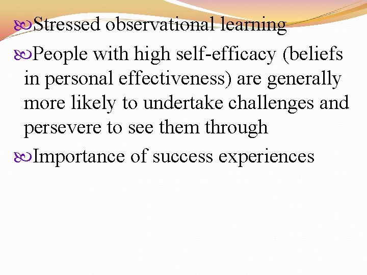  Stressed observational learning People with high self-efficacy (beliefs in personal effectiveness) are generally