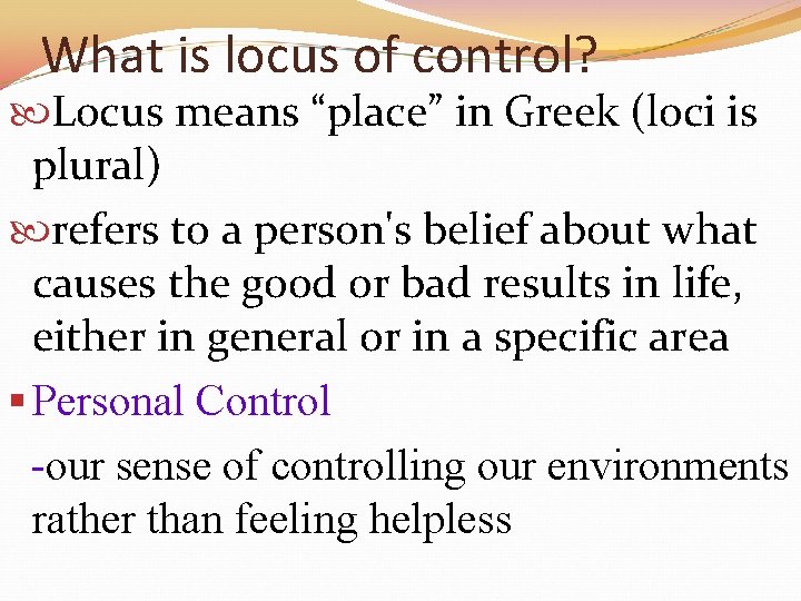 What is locus of control? Locus means “place” in Greek (loci is plural) refers