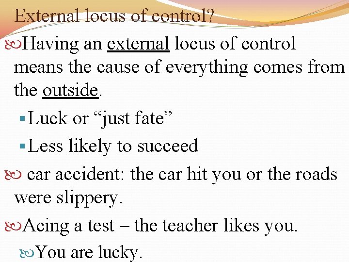 External locus of control? Having an external locus of control means the cause of