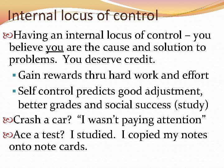Internal locus of control Having an internal locus of control – you believe you