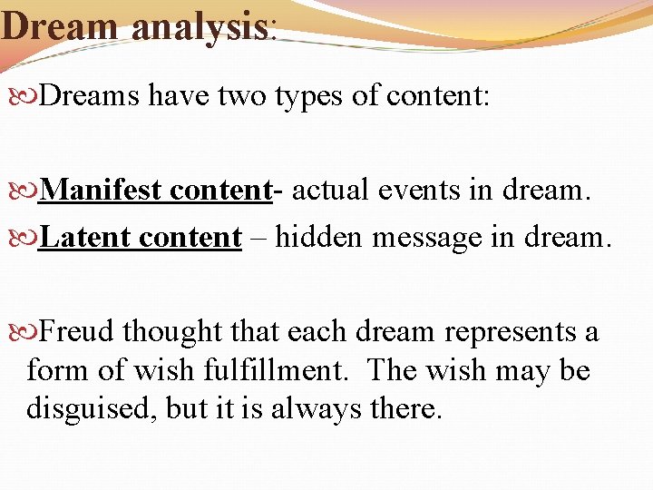 Dream analysis: Dreams have two types of content: Manifest content- actual events in dream.