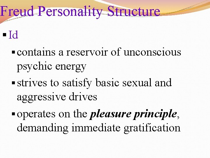 Freud Personality Structure § Id § contains a reservoir of unconscious psychic energy §