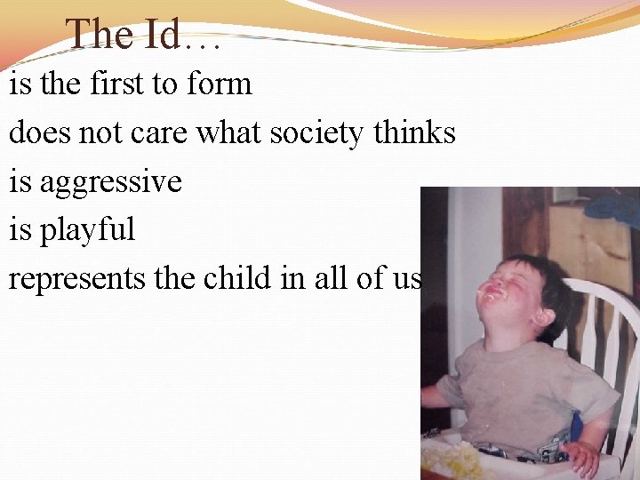 The Id… is the first to form does not care what society thinks is