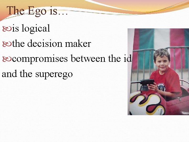 The Ego is… is logical the decision maker compromises between the id and the