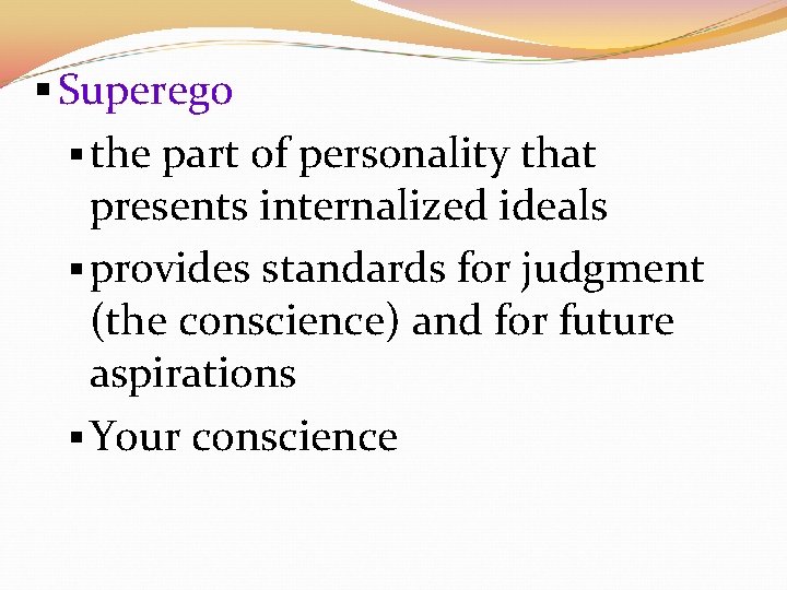 § Superego § the part of personality that presents internalized ideals § provides standards