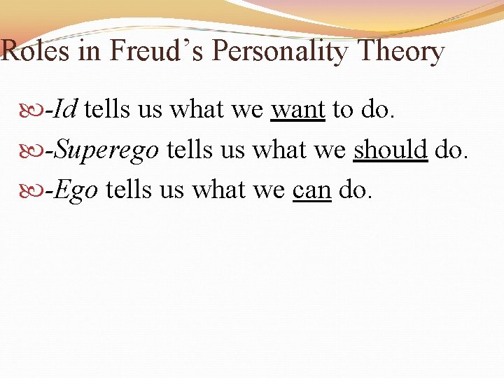 Roles in Freud’s Personality Theory -Id tells us what we want to do. -Superego