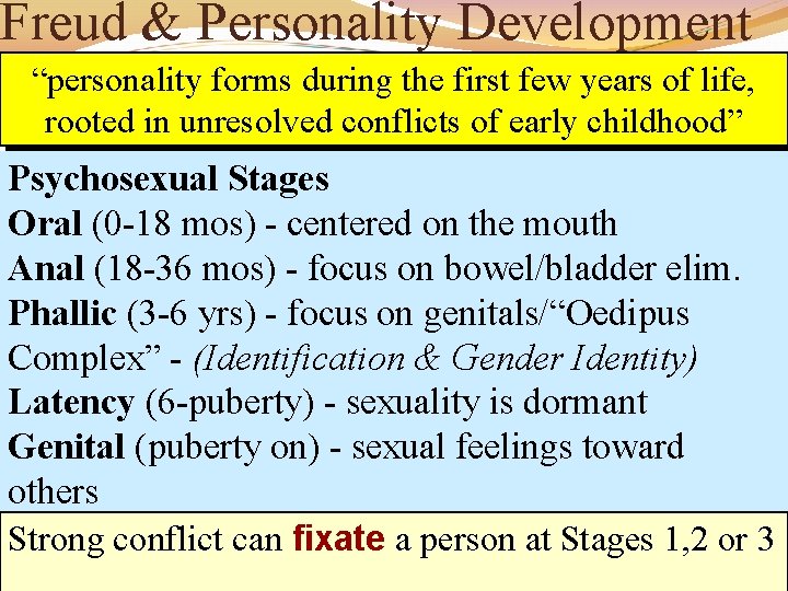 Freud & Personality Development “personality forms during the first few years of life, rooted