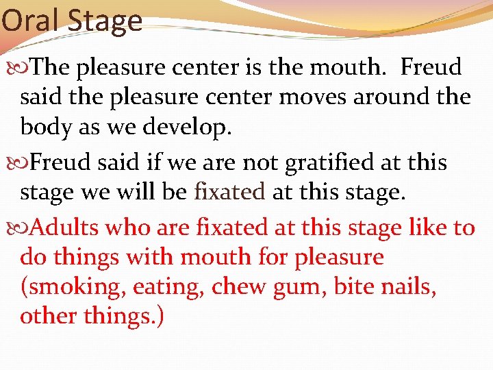 Oral Stage The pleasure center is the mouth. Freud said the pleasure center moves