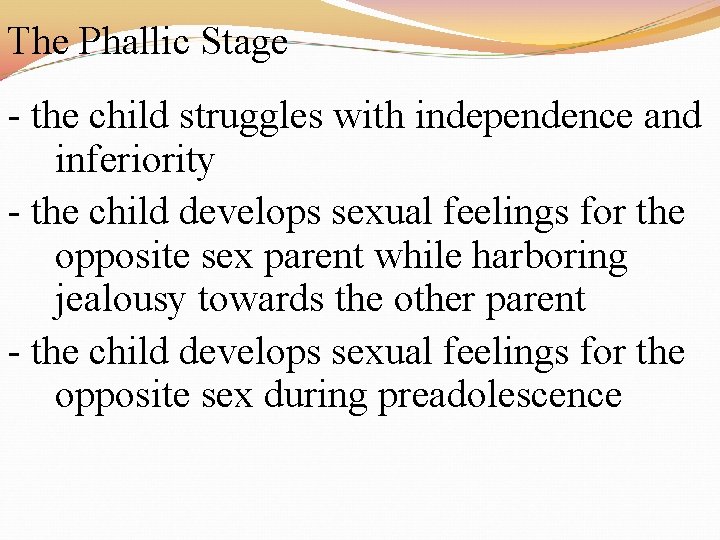 The Phallic Stage - the child struggles with independence and inferiority - the child