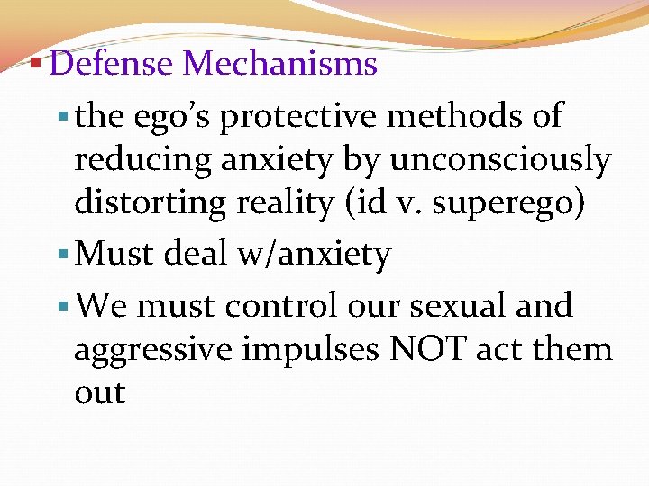 § Defense Mechanisms § the ego’s protective methods of reducing anxiety by unconsciously distorting