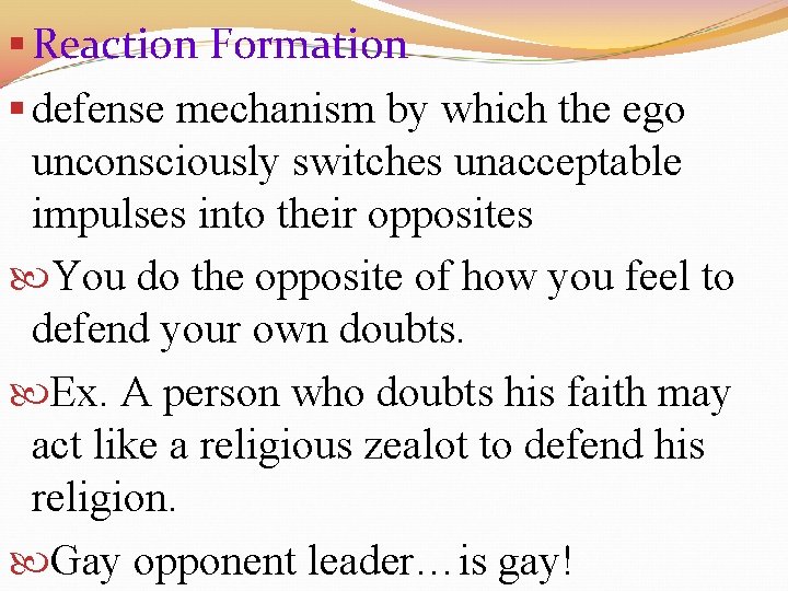 § Reaction Formation § defense mechanism by which the ego unconsciously switches unacceptable impulses