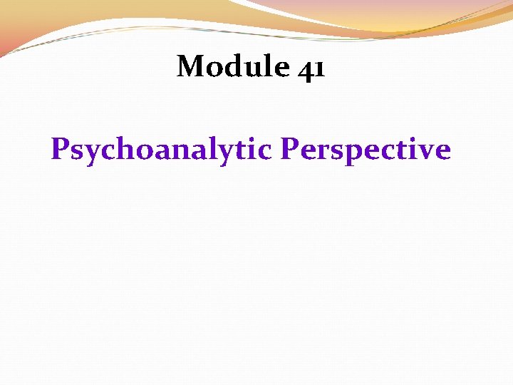 Module 41 Psychoanalytic Perspective 