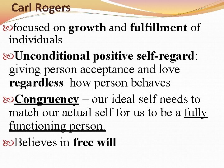 Carl Rogers focused on growth and fulfillment of individuals Unconditional positive self-regard: giving person