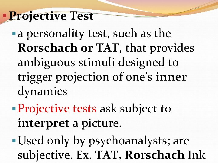 § Projective Test § a personality test, such as the Rorschach or TAT, that