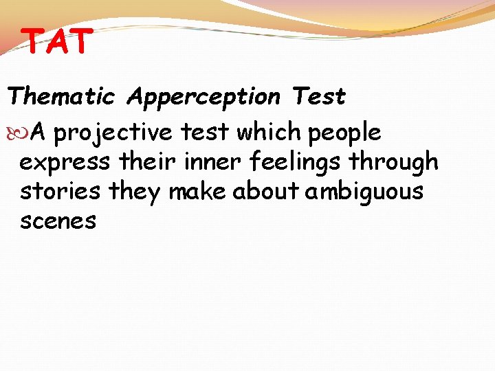 TAT Thematic Apperception Test A projective test which people express their inner feelings through